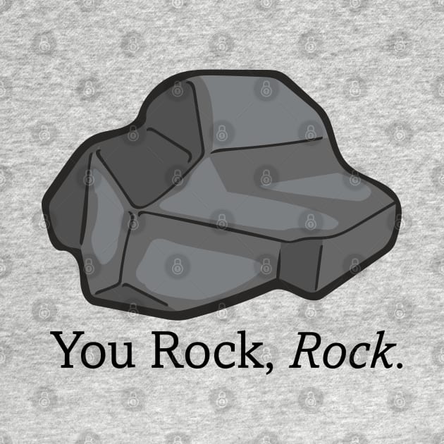 You Rock, Rock. - The Rock Poem by deancoledesign